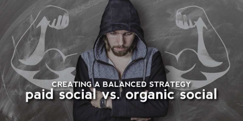 Paid Social Vs. Organic Social: Creating A Balanced Strategy